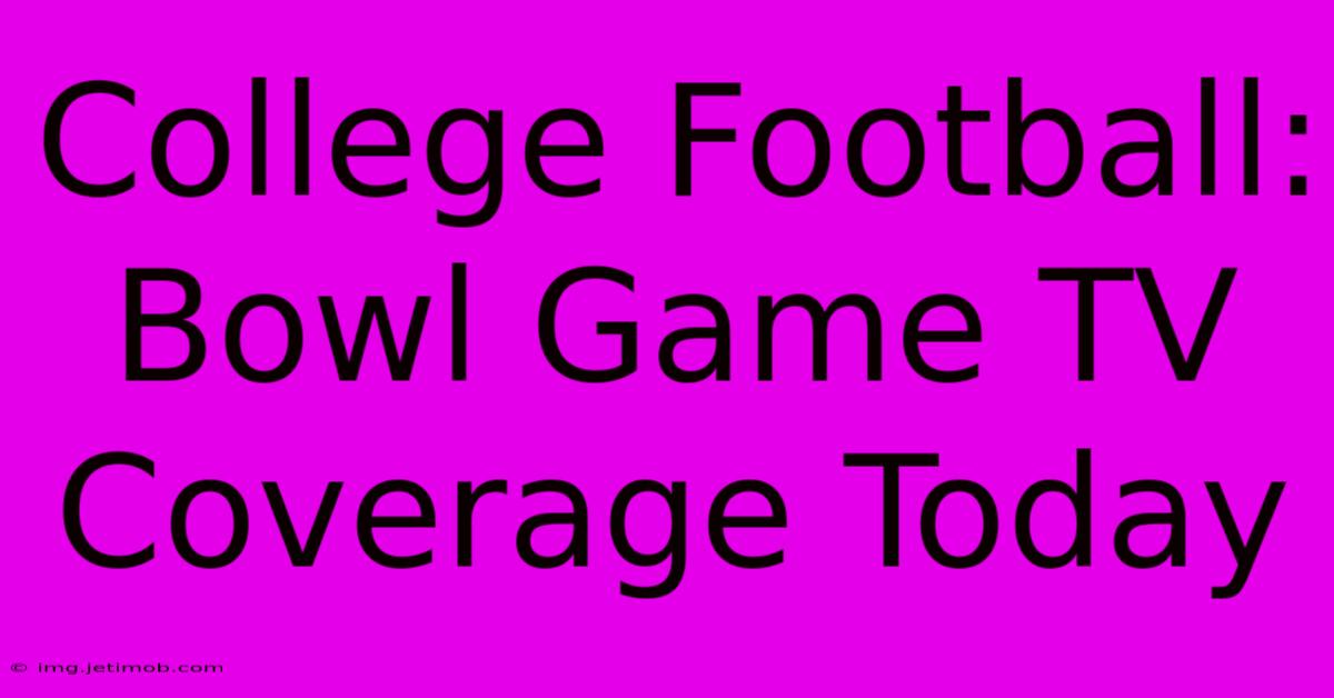 College Football: Bowl Game TV Coverage Today