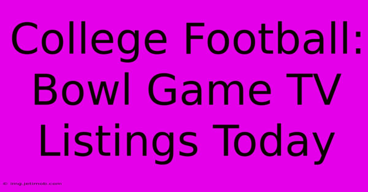 College Football: Bowl Game TV Listings Today