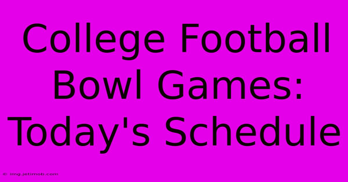 College Football Bowl Games: Today's Schedule