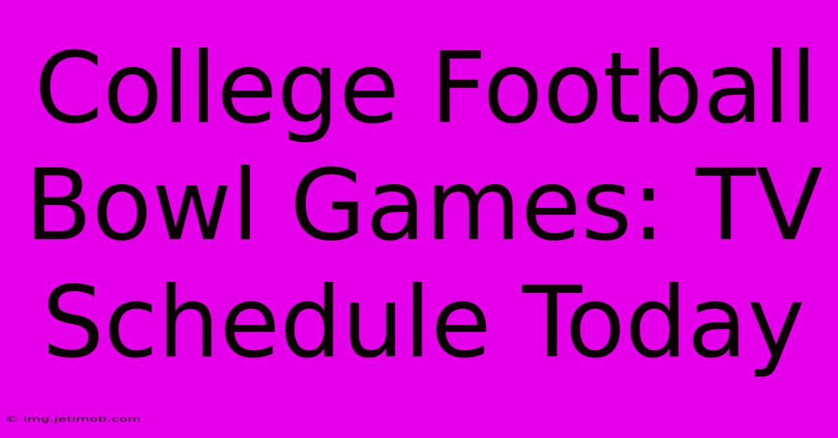 College Football Bowl Games: TV Schedule Today