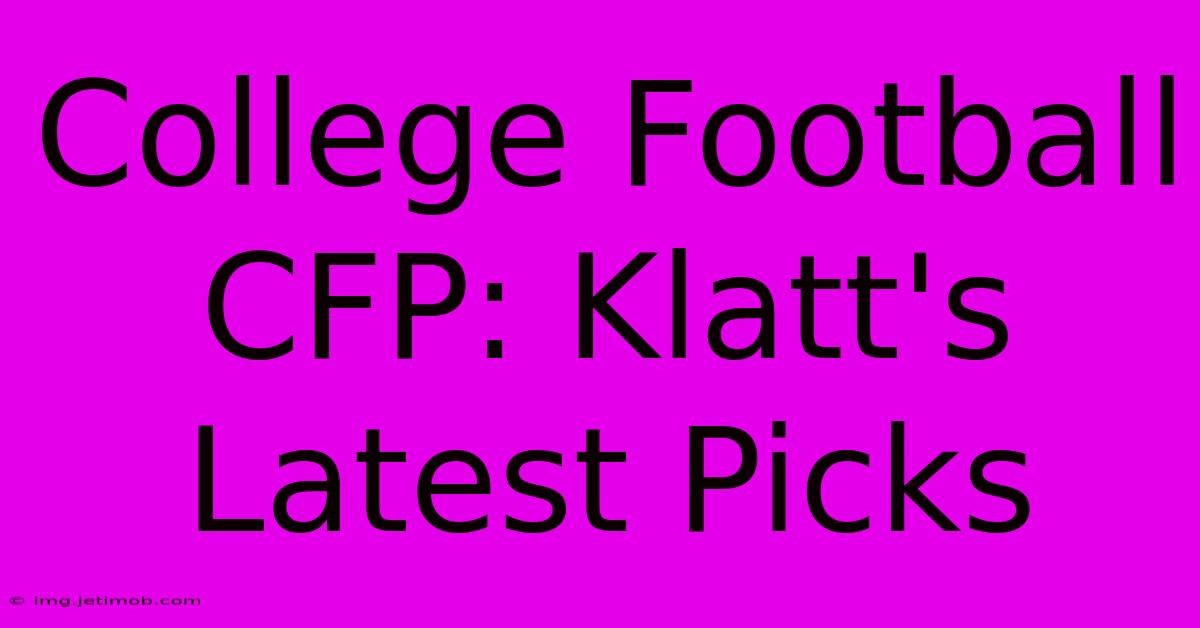 College Football CFP: Klatt's Latest Picks