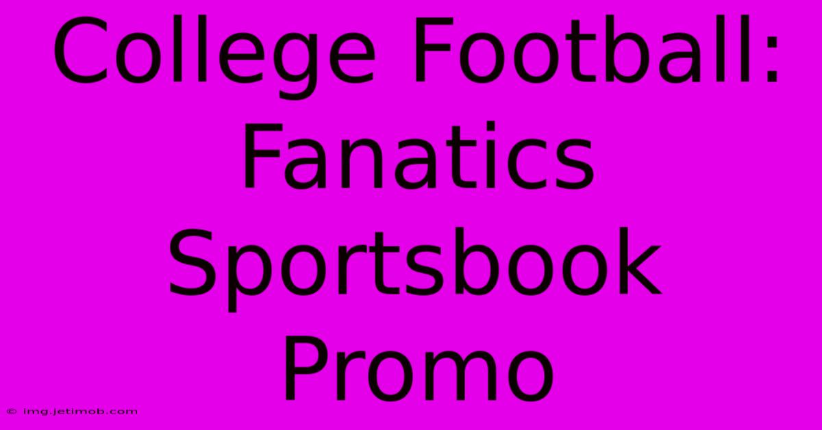 College Football: Fanatics Sportsbook Promo