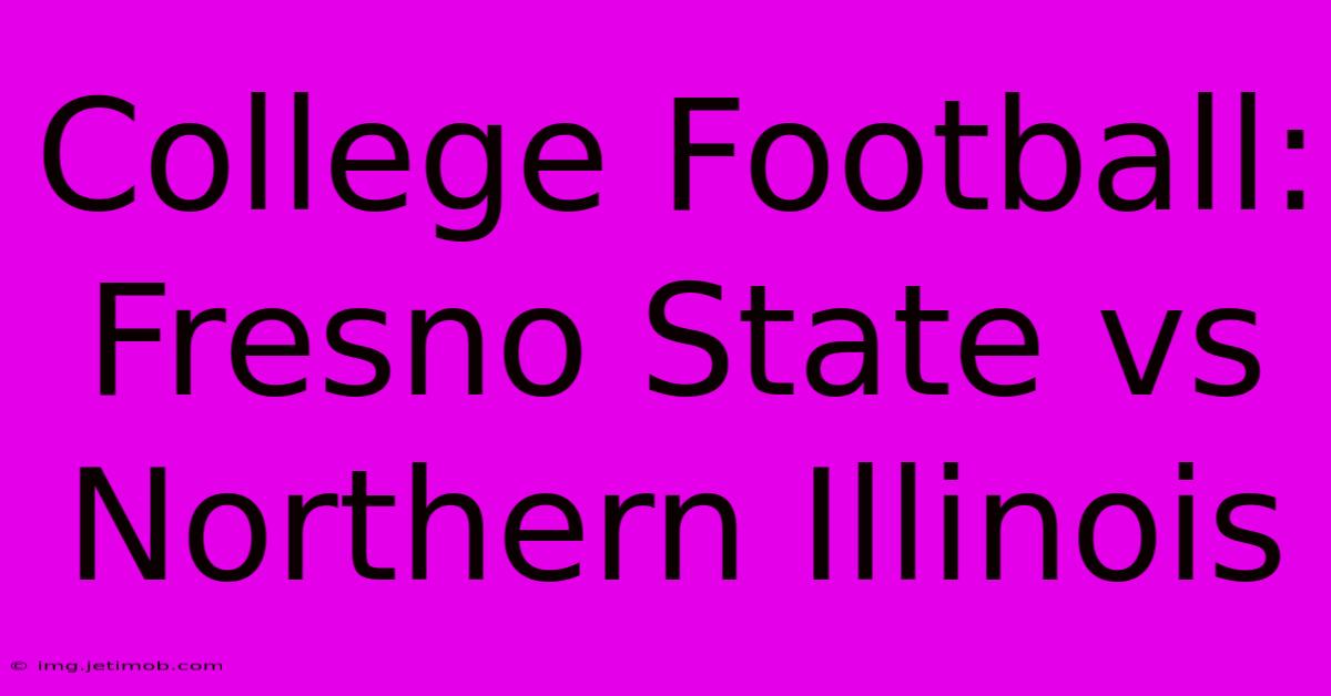 College Football: Fresno State Vs Northern Illinois