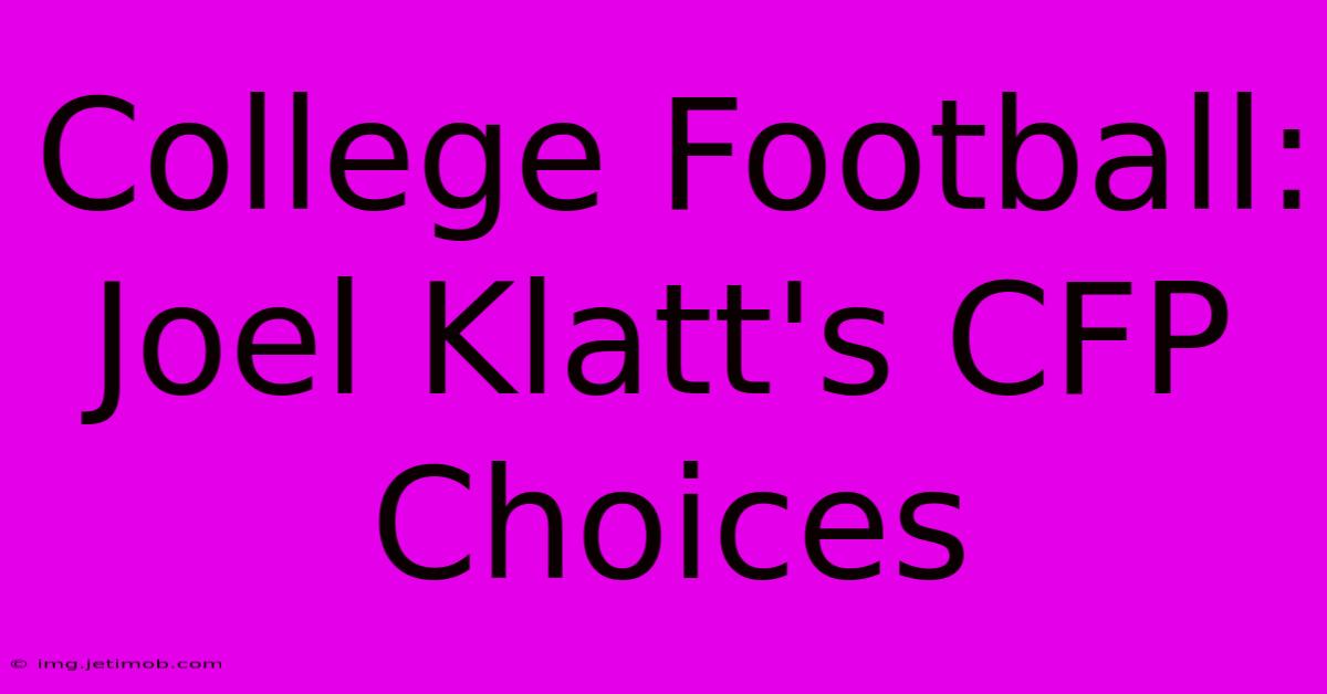 College Football: Joel Klatt's CFP Choices