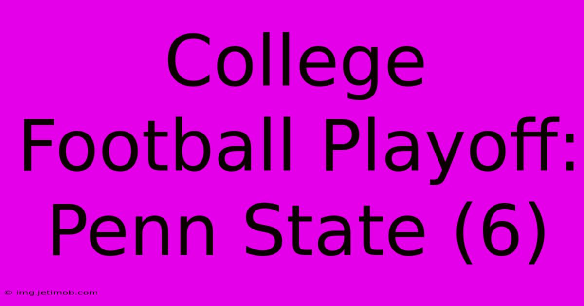 College Football Playoff: Penn State (6)