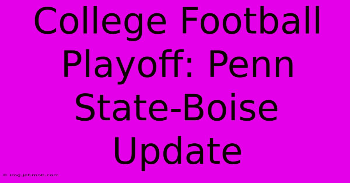 College Football Playoff: Penn State-Boise Update