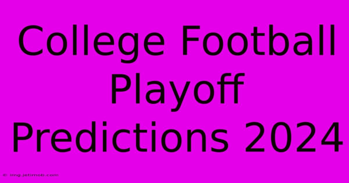 College Football Playoff Predictions 2024