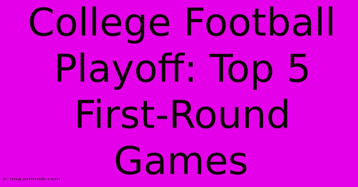 College Football Playoff: Top 5 First-Round Games