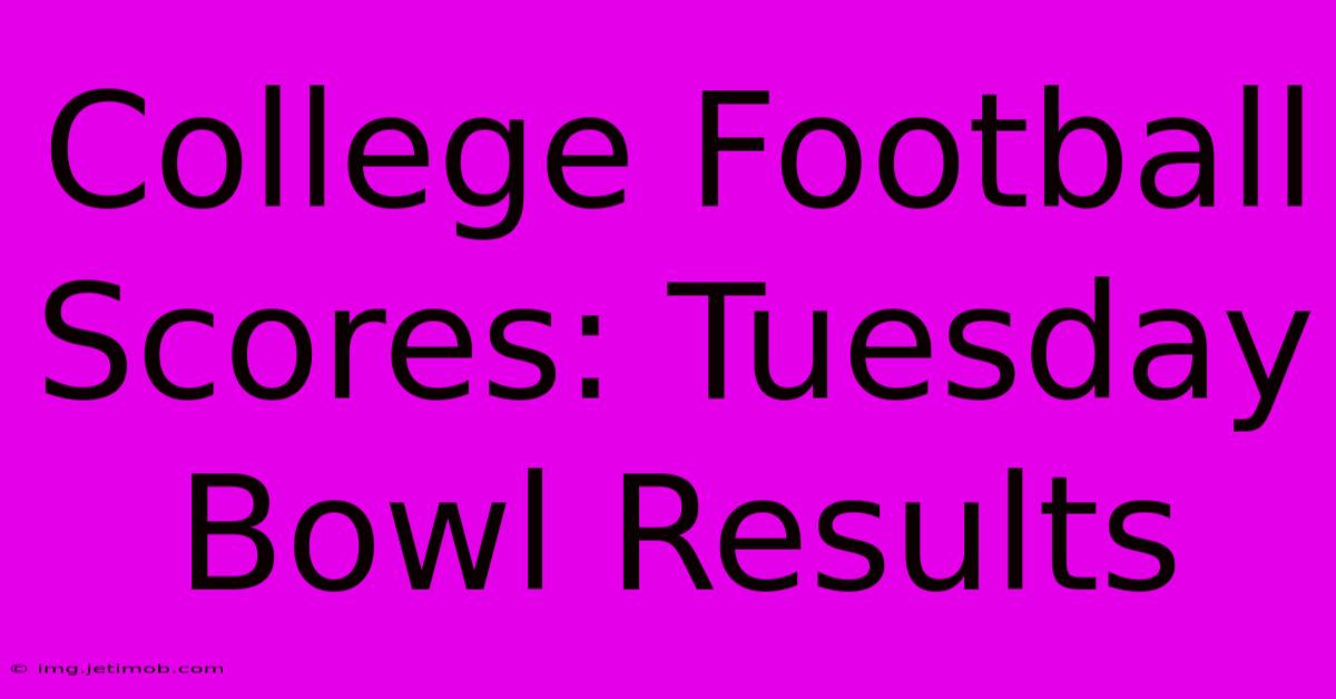 College Football Scores: Tuesday Bowl Results