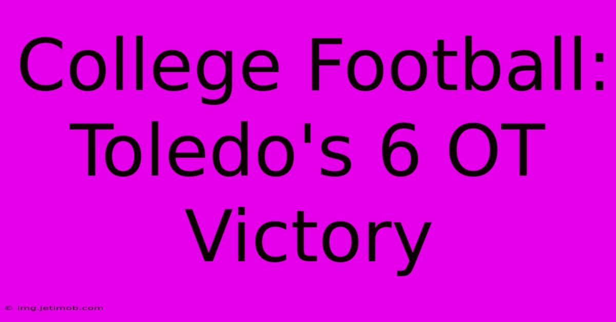 College Football: Toledo's 6 OT Victory