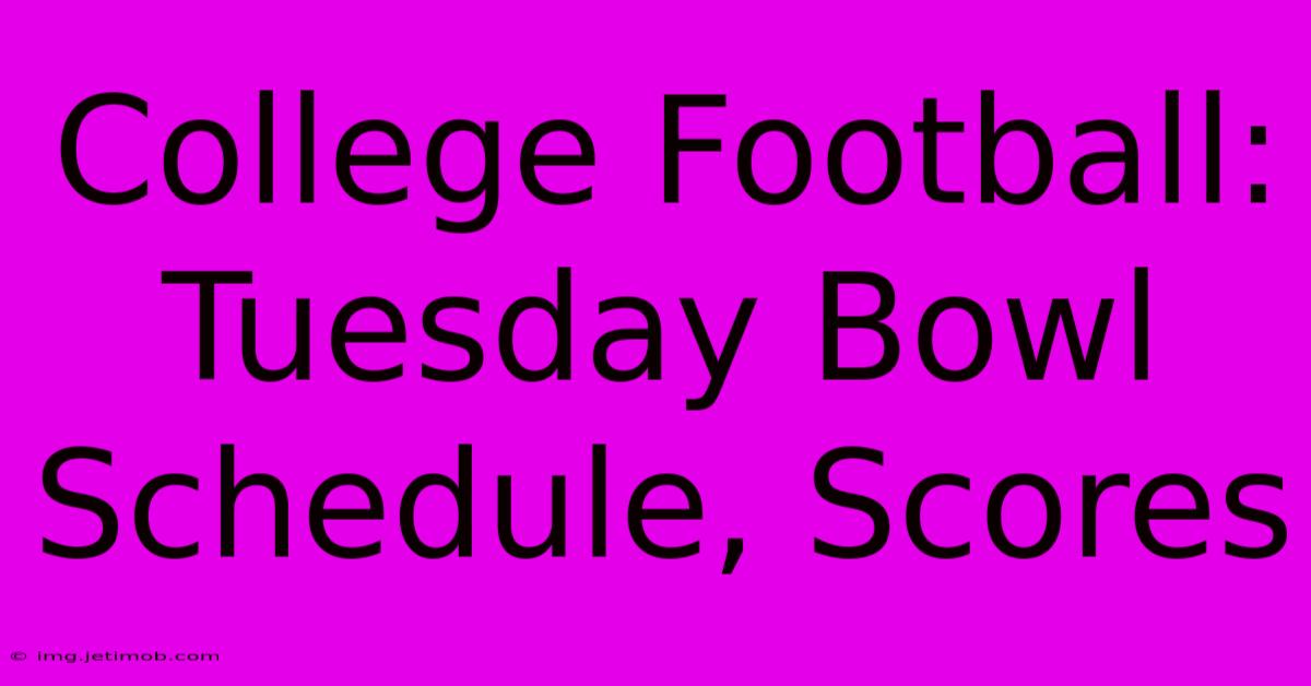 College Football: Tuesday Bowl Schedule, Scores