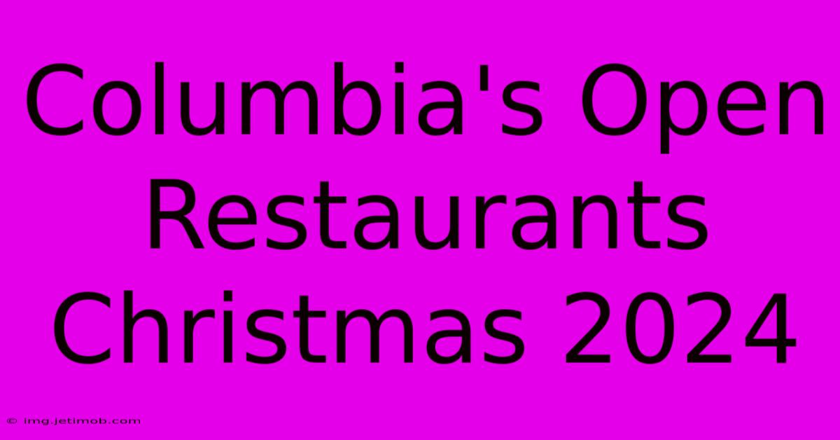 Columbia's Open Restaurants Christmas 2024