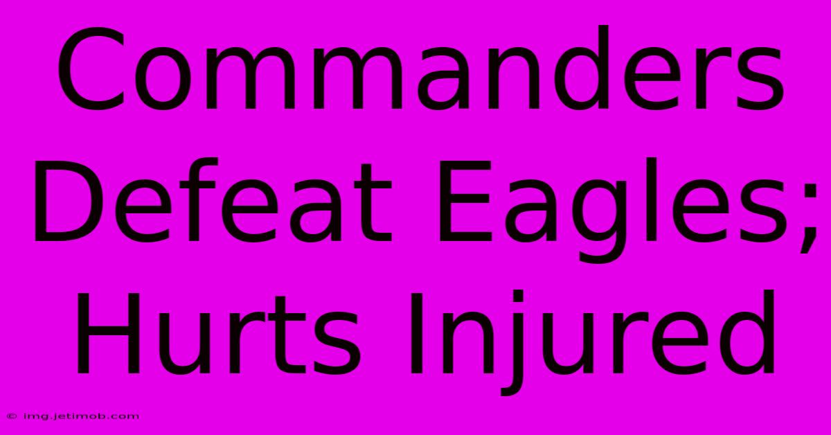 Commanders Defeat Eagles; Hurts Injured