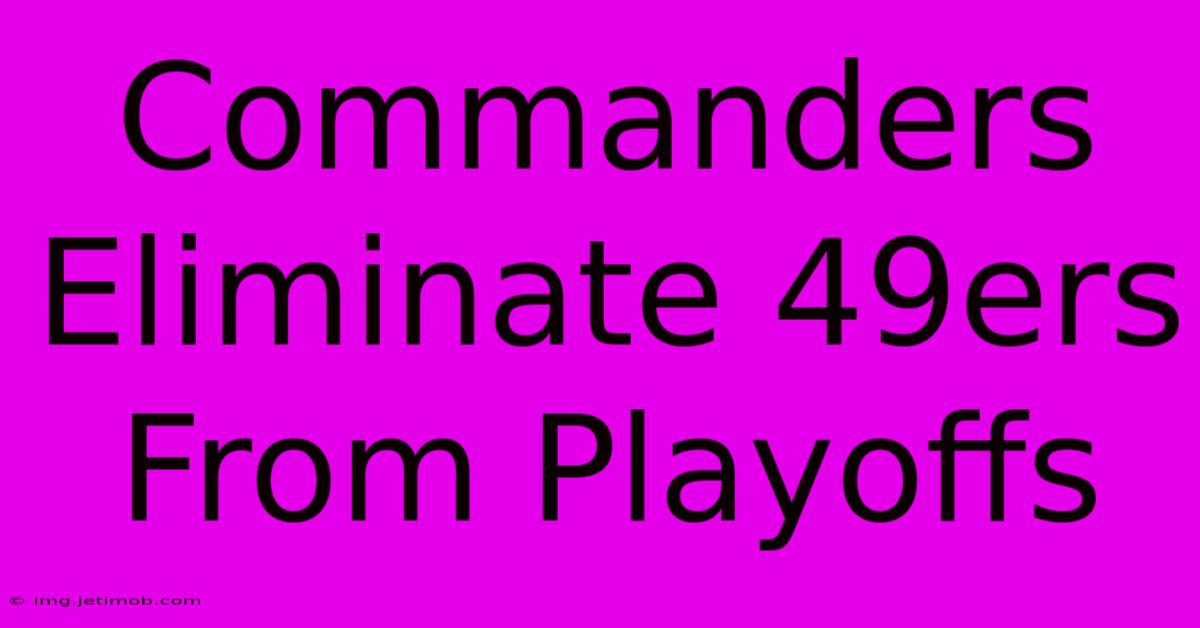 Commanders Eliminate 49ers From Playoffs