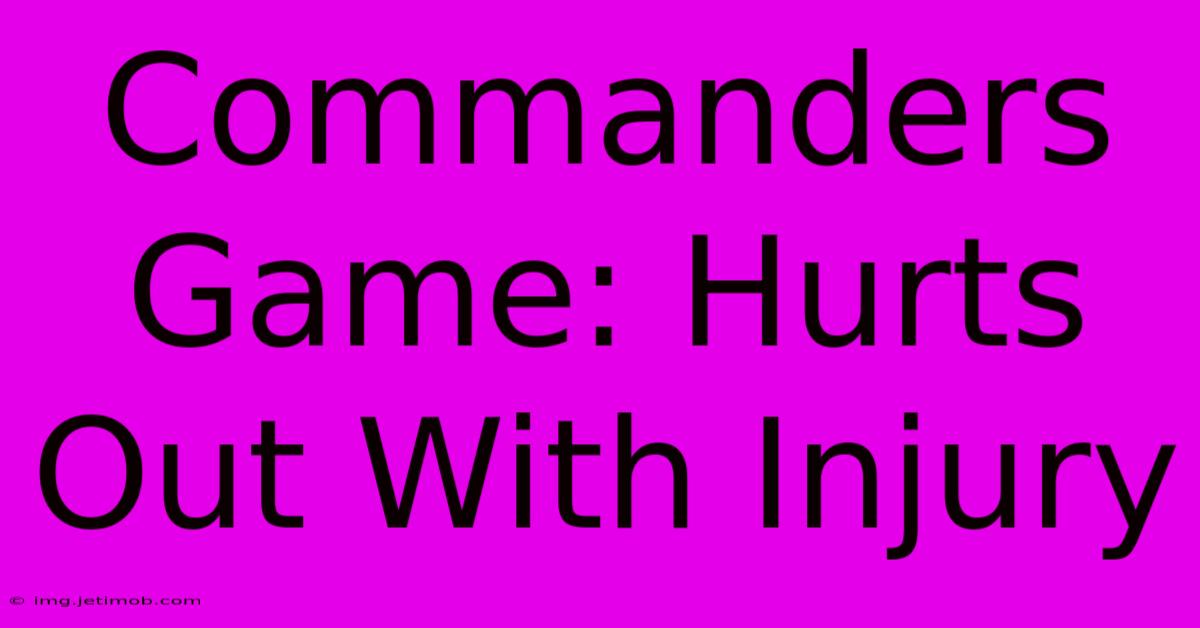 Commanders Game: Hurts Out With Injury