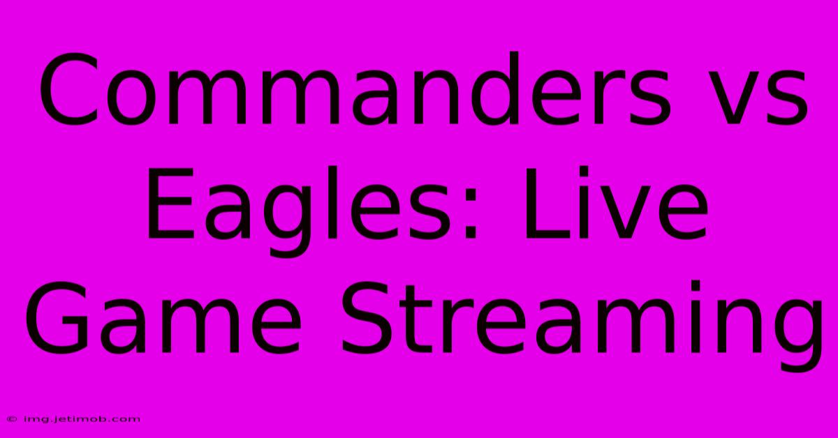 Commanders Vs Eagles: Live Game Streaming