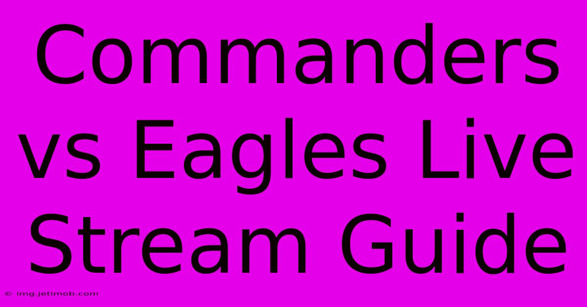 Commanders Vs Eagles Live Stream Guide