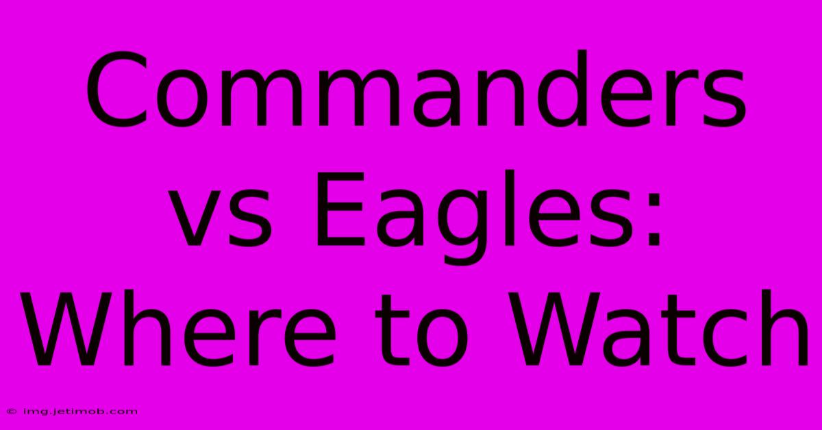 Commanders Vs Eagles: Where To Watch