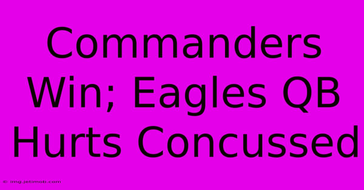 Commanders Win; Eagles QB Hurts Concussed