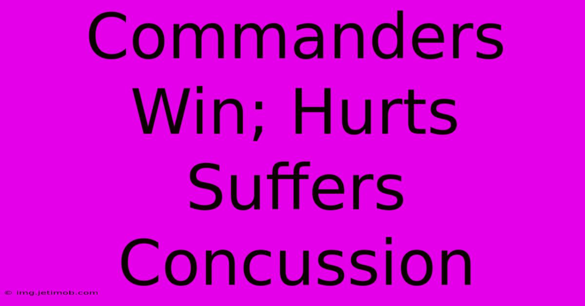 Commanders Win; Hurts Suffers Concussion