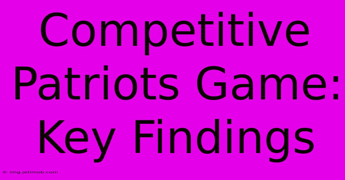 Competitive Patriots Game: Key Findings