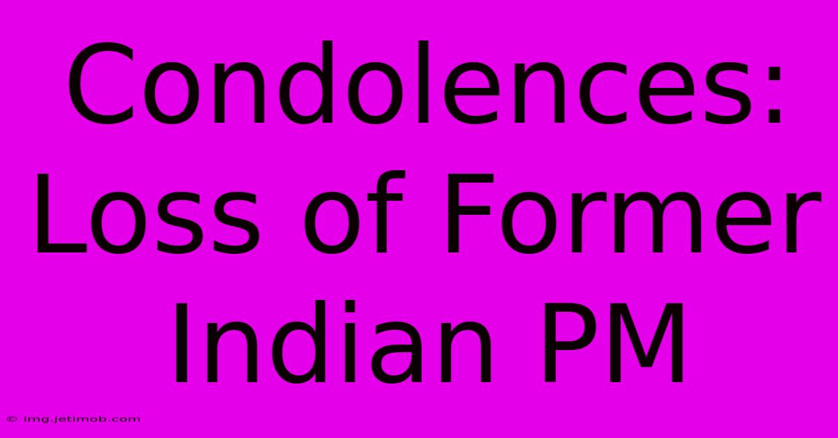 Condolences: Loss Of Former Indian PM