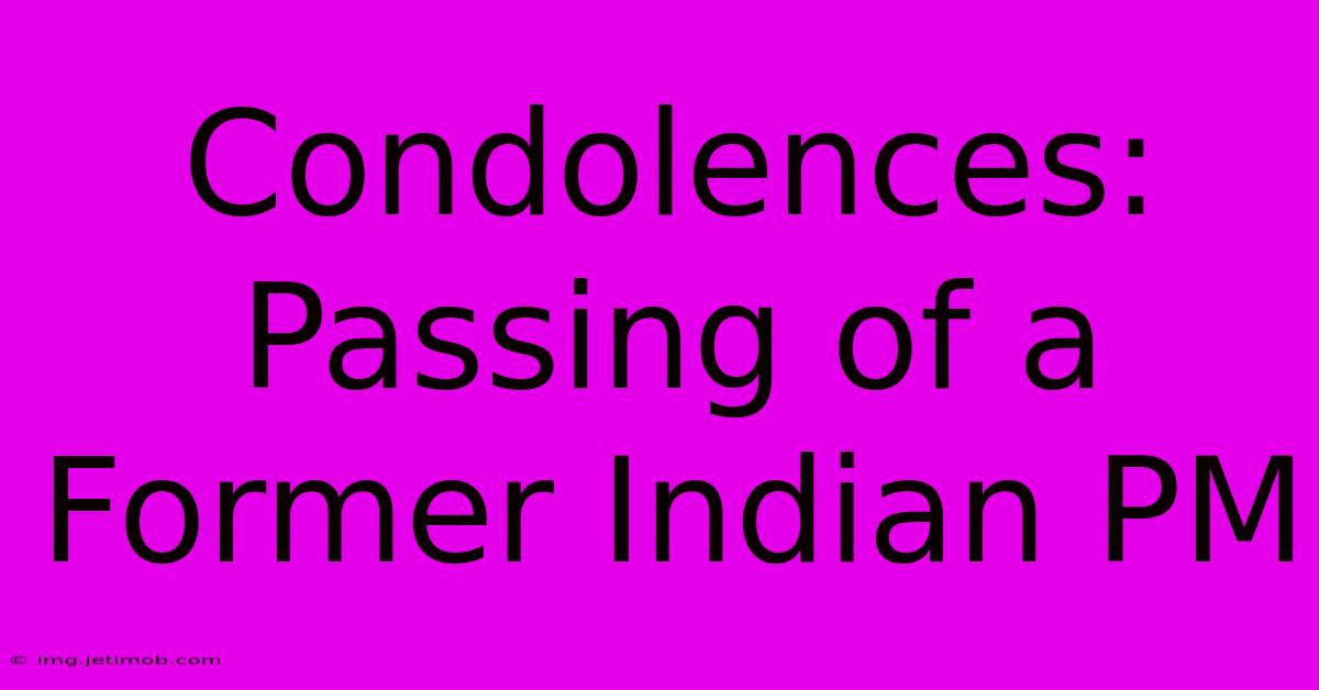 Condolences: Passing Of A Former Indian PM