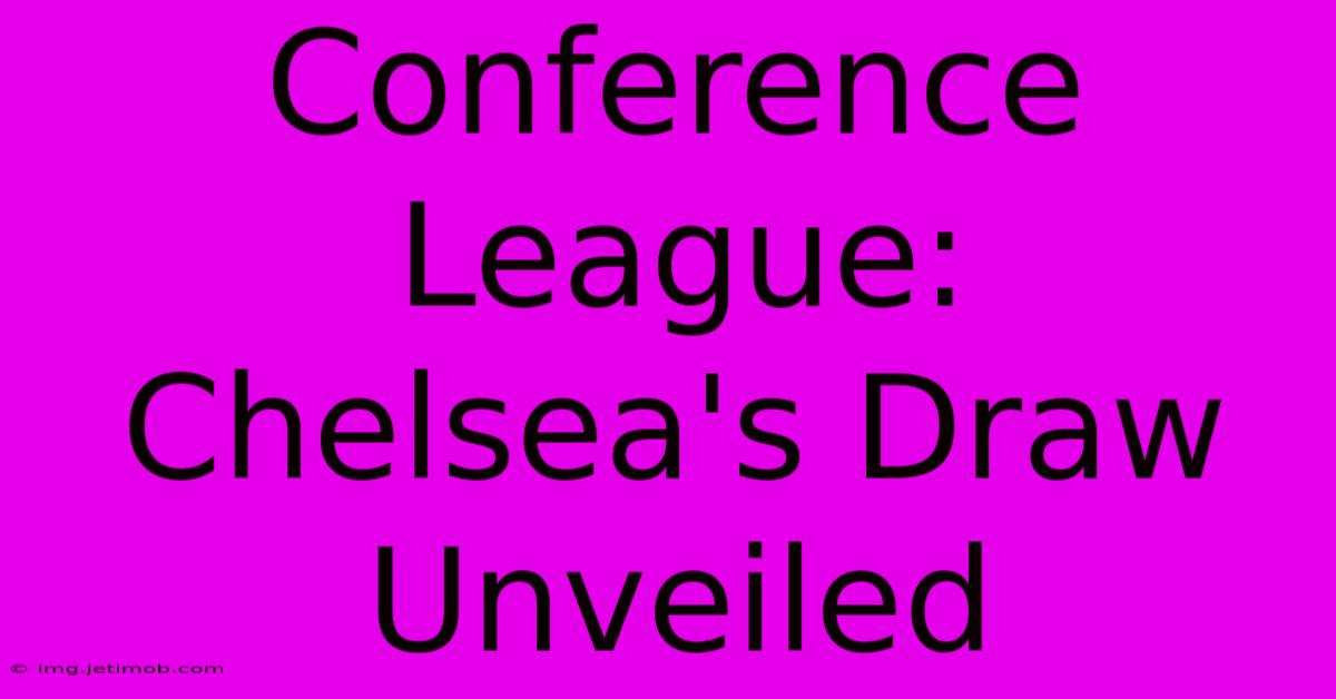 Conference League: Chelsea's Draw Unveiled