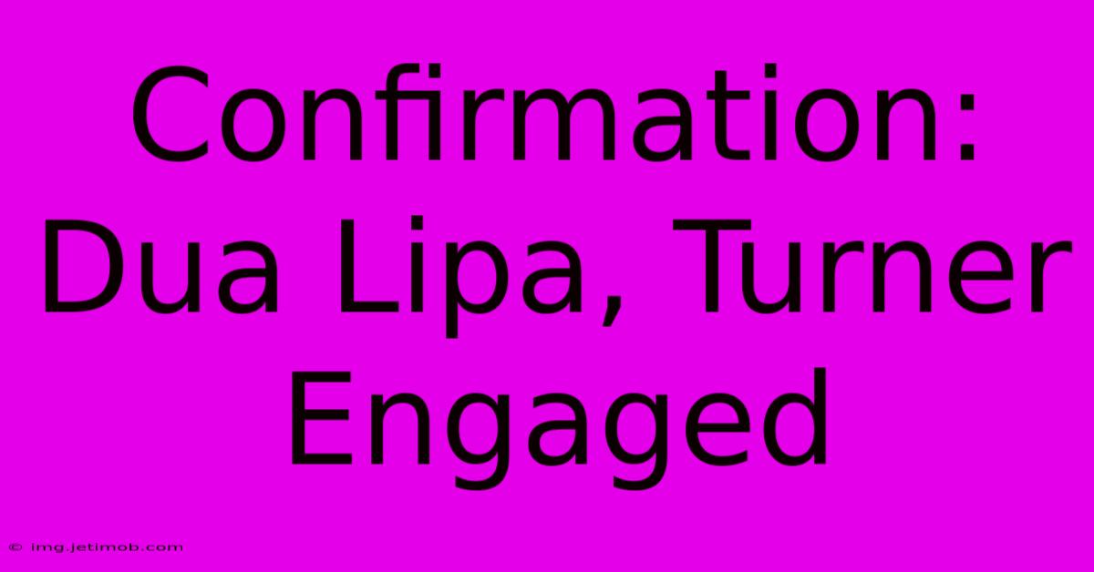 Confirmation: Dua Lipa, Turner Engaged