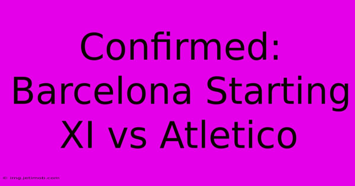 Confirmed: Barcelona Starting XI Vs Atletico