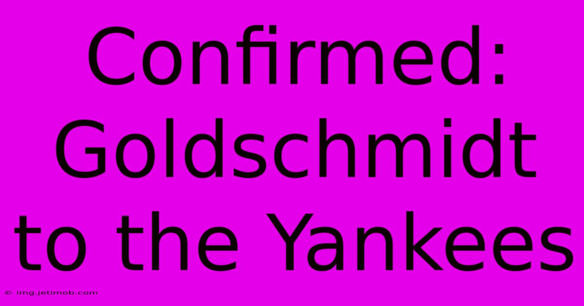 Confirmed: Goldschmidt To The Yankees