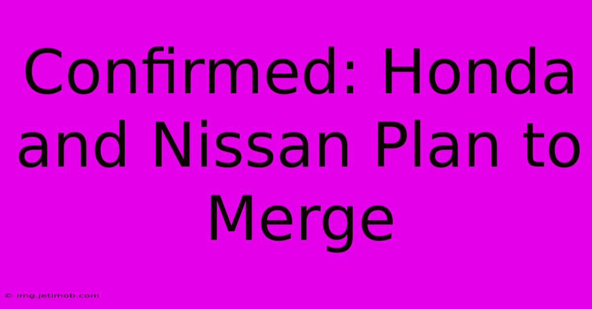 Confirmed: Honda And Nissan Plan To Merge