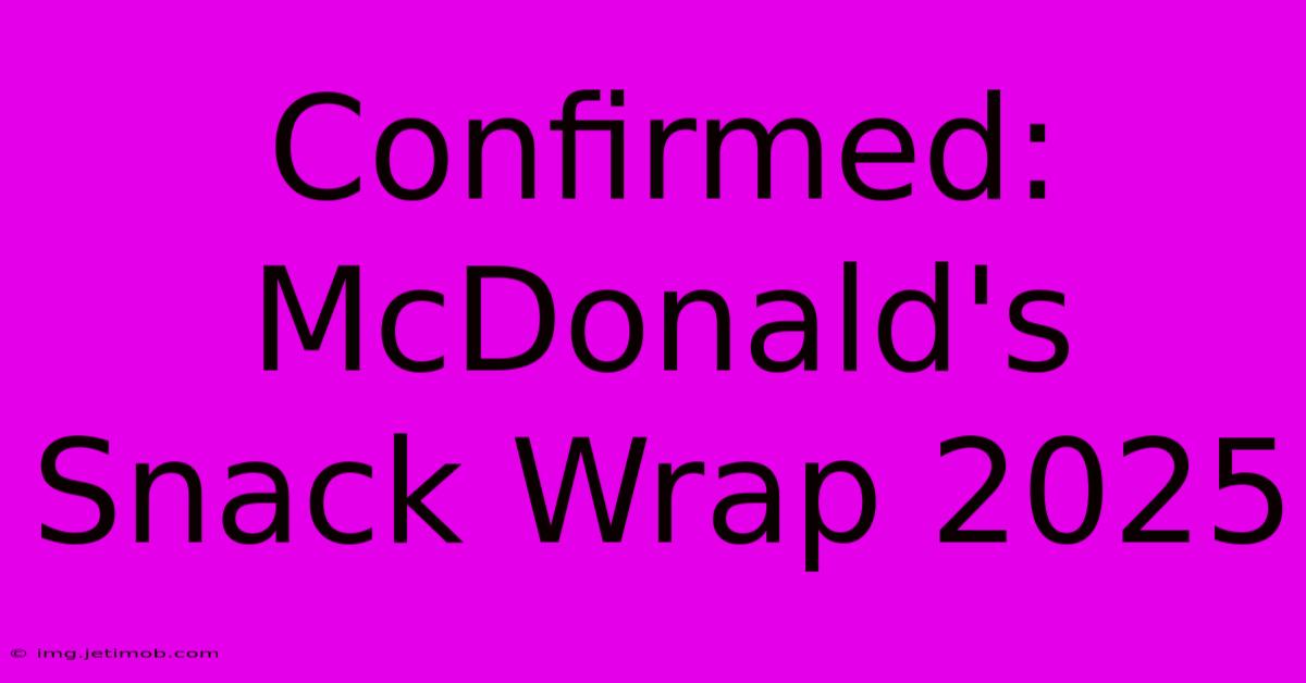 Confirmed McDonald's Snack Wrap 2025