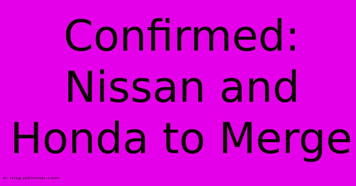 Confirmed: Nissan And Honda To Merge