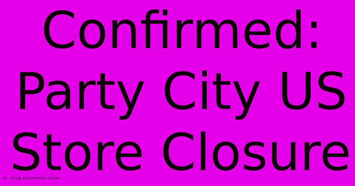 Confirmed: Party City US Store Closure