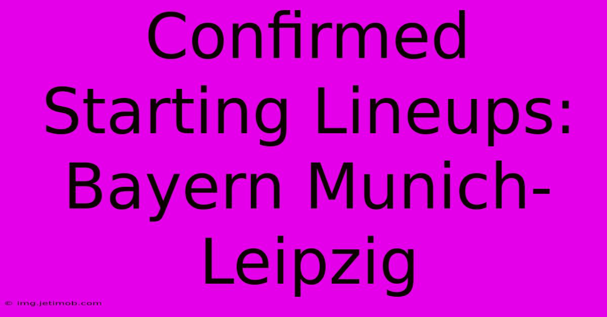 Confirmed Starting Lineups: Bayern Munich-Leipzig