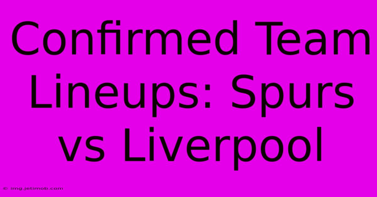 Confirmed Team Lineups: Spurs Vs Liverpool