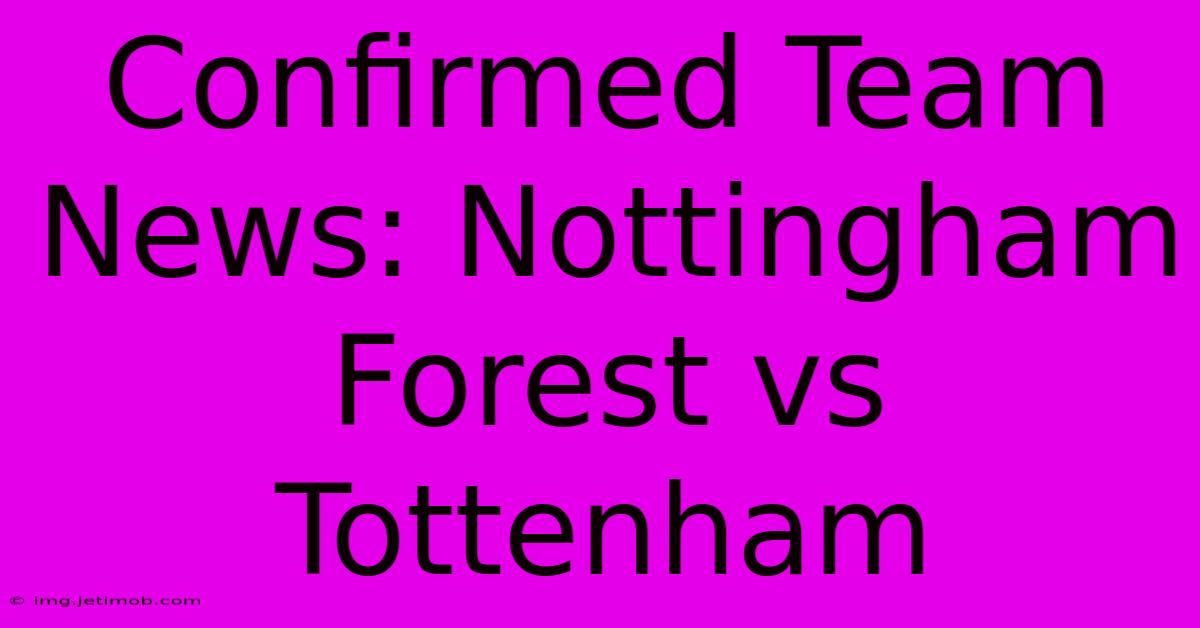 Confirmed Team News: Nottingham Forest Vs Tottenham