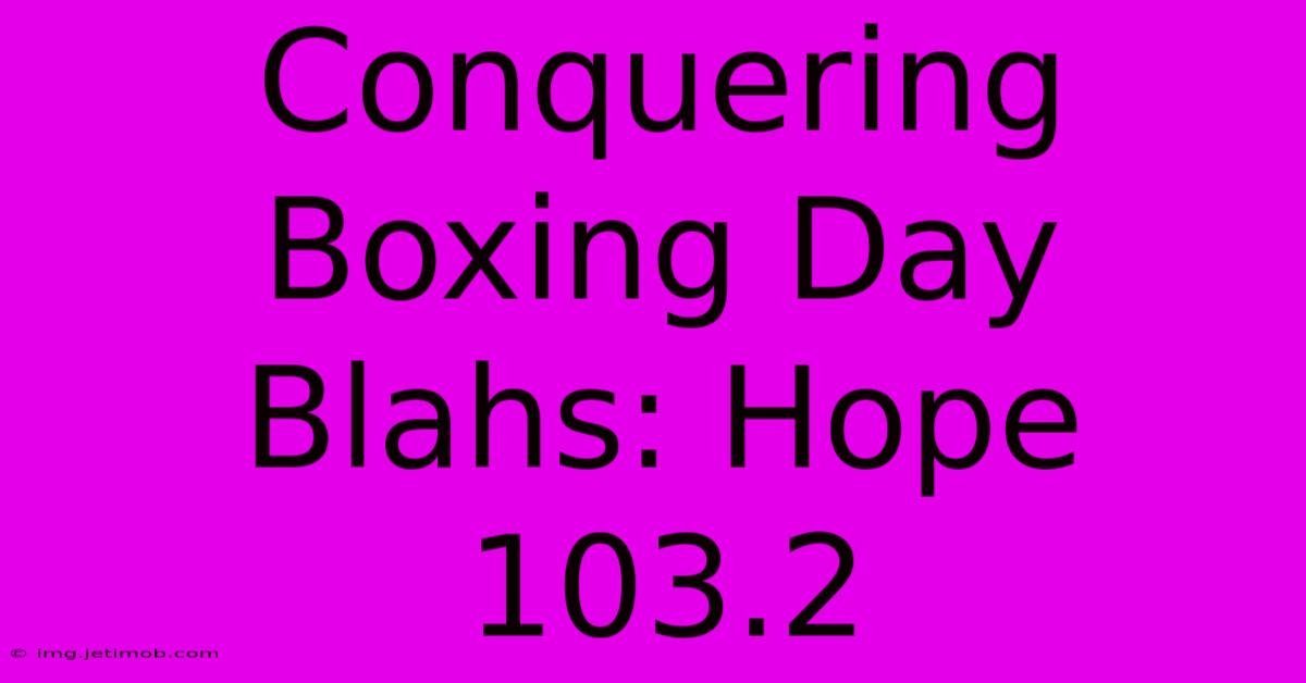 Conquering Boxing Day Blahs: Hope 103.2