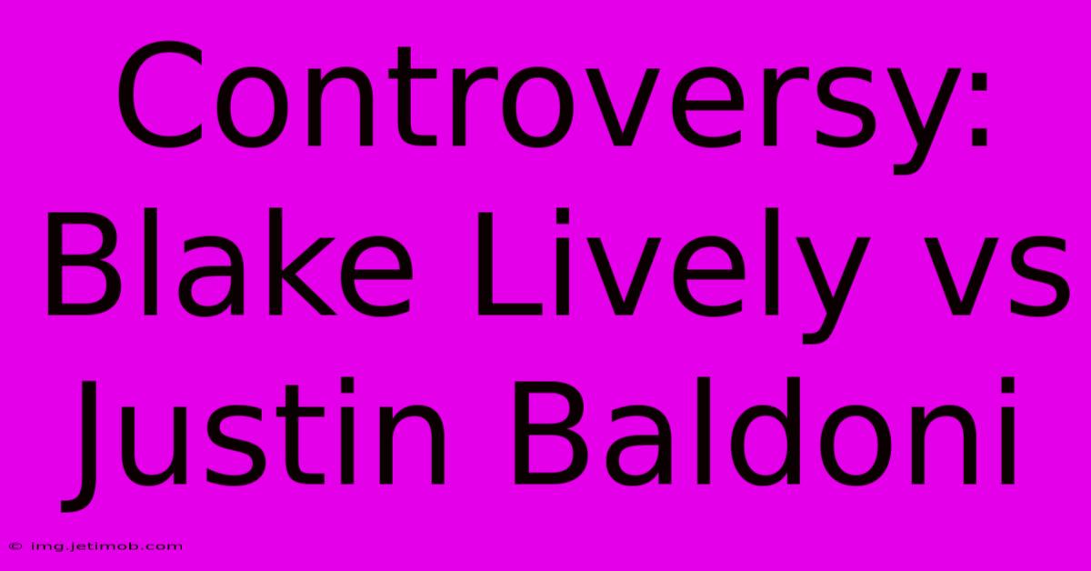 Controversy: Blake Lively Vs Justin Baldoni