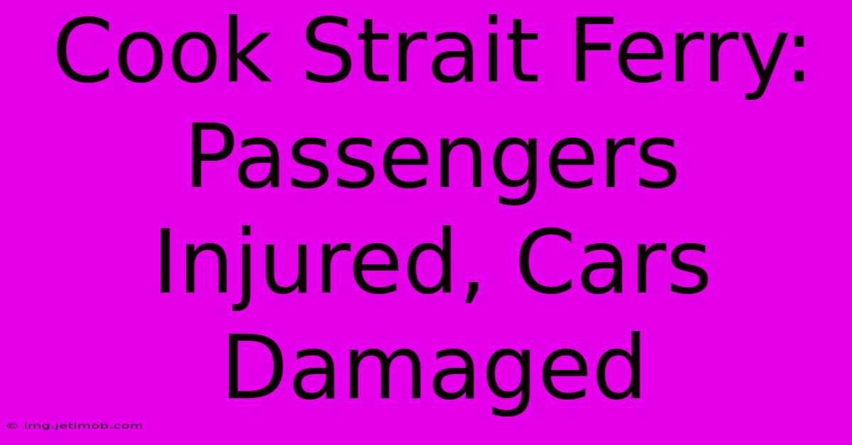 Cook Strait Ferry: Passengers Injured, Cars Damaged