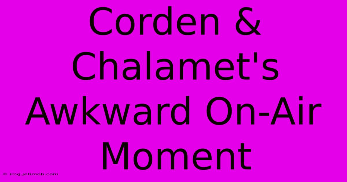 Corden & Chalamet's Awkward On-Air Moment