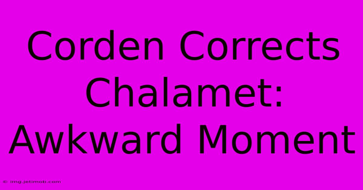 Corden Corrects Chalamet: Awkward Moment