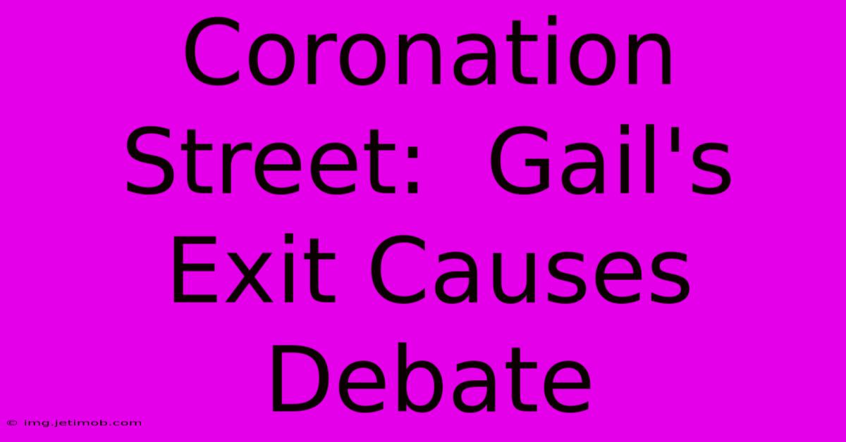 Coronation Street:  Gail's Exit Causes Debate