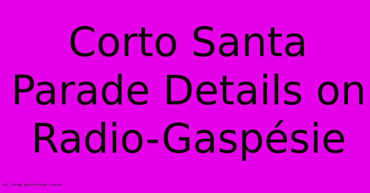 Corto Santa Parade Details On Radio-Gaspésie