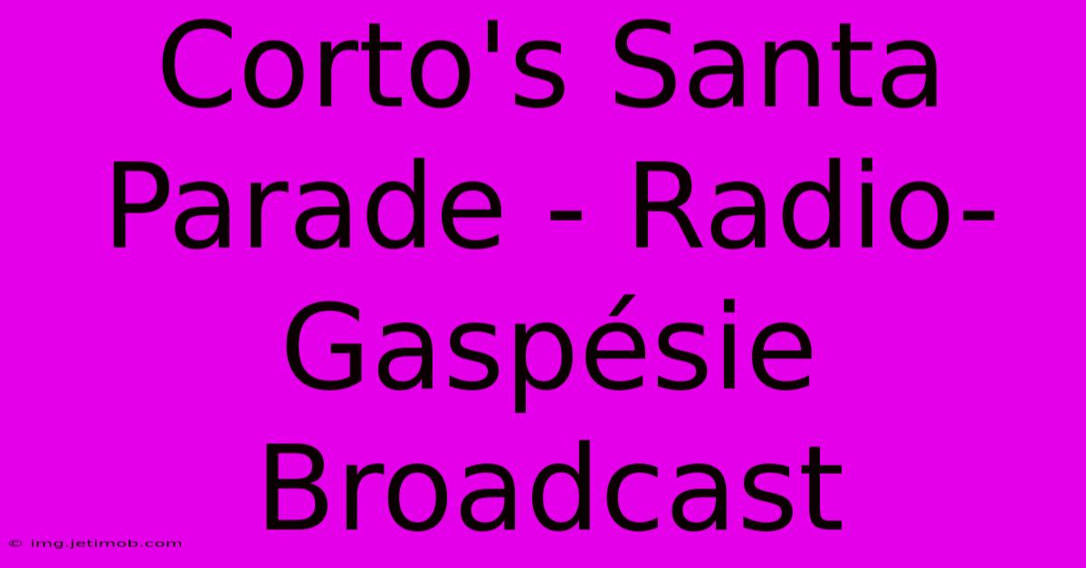 Corto's Santa Parade - Radio-Gaspésie Broadcast