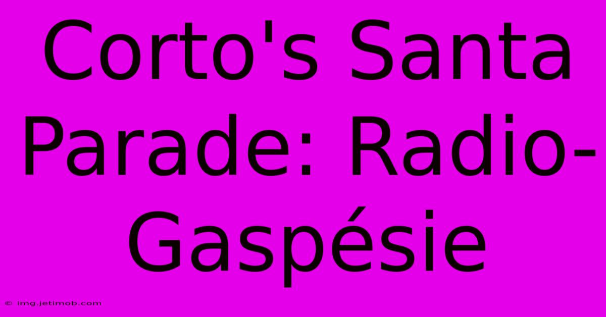 Corto's Santa Parade: Radio-Gaspésie