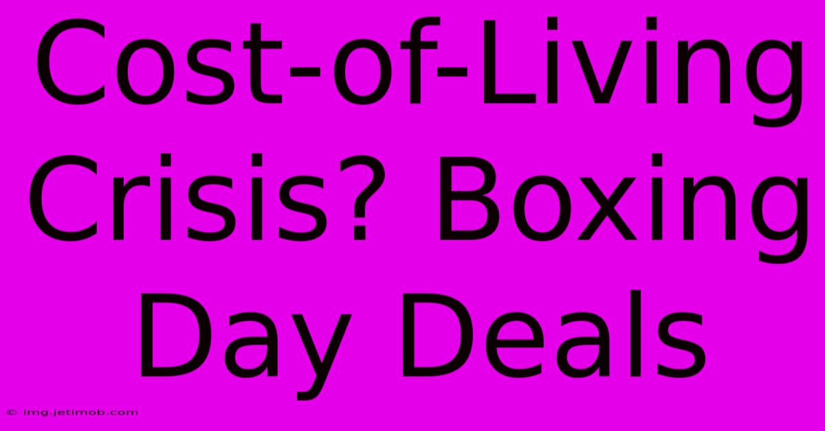 Cost-of-Living Crisis? Boxing Day Deals