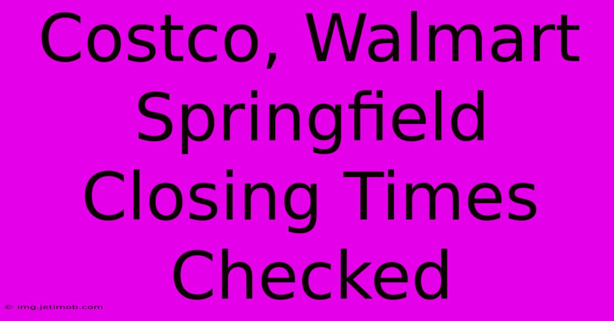 Costco, Walmart Springfield Closing Times Checked