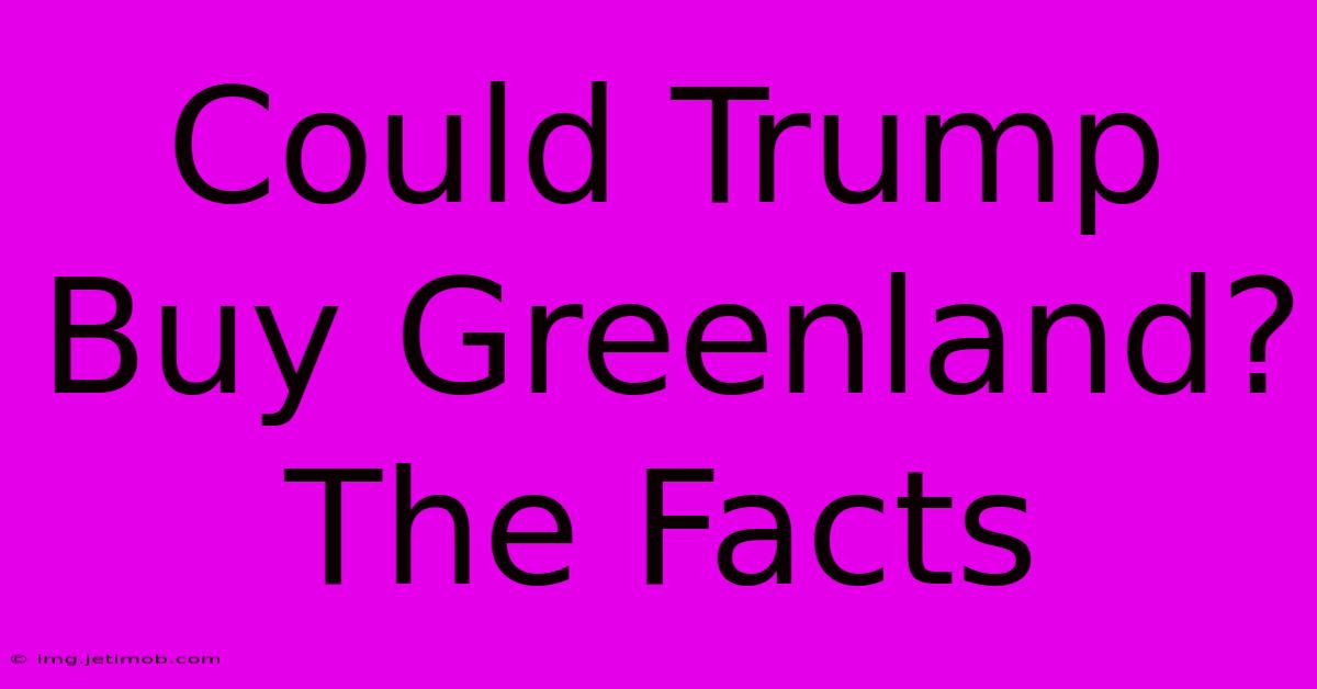 Could Trump Buy Greenland? The Facts